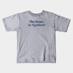 The Bronx or Nowhere (navy font) Kids T-Shirt